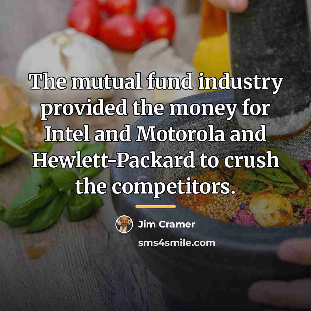 “The mutual fund industry provided the money for Intel and…” quote by Jim Cramer