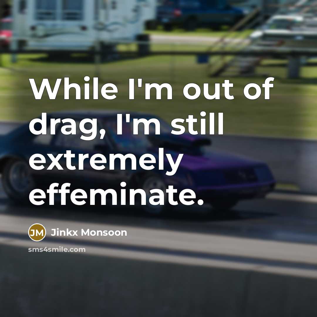 “While I'm out of drag, I'm still extremely effeminate.…” quote by Jinkx Monsoon