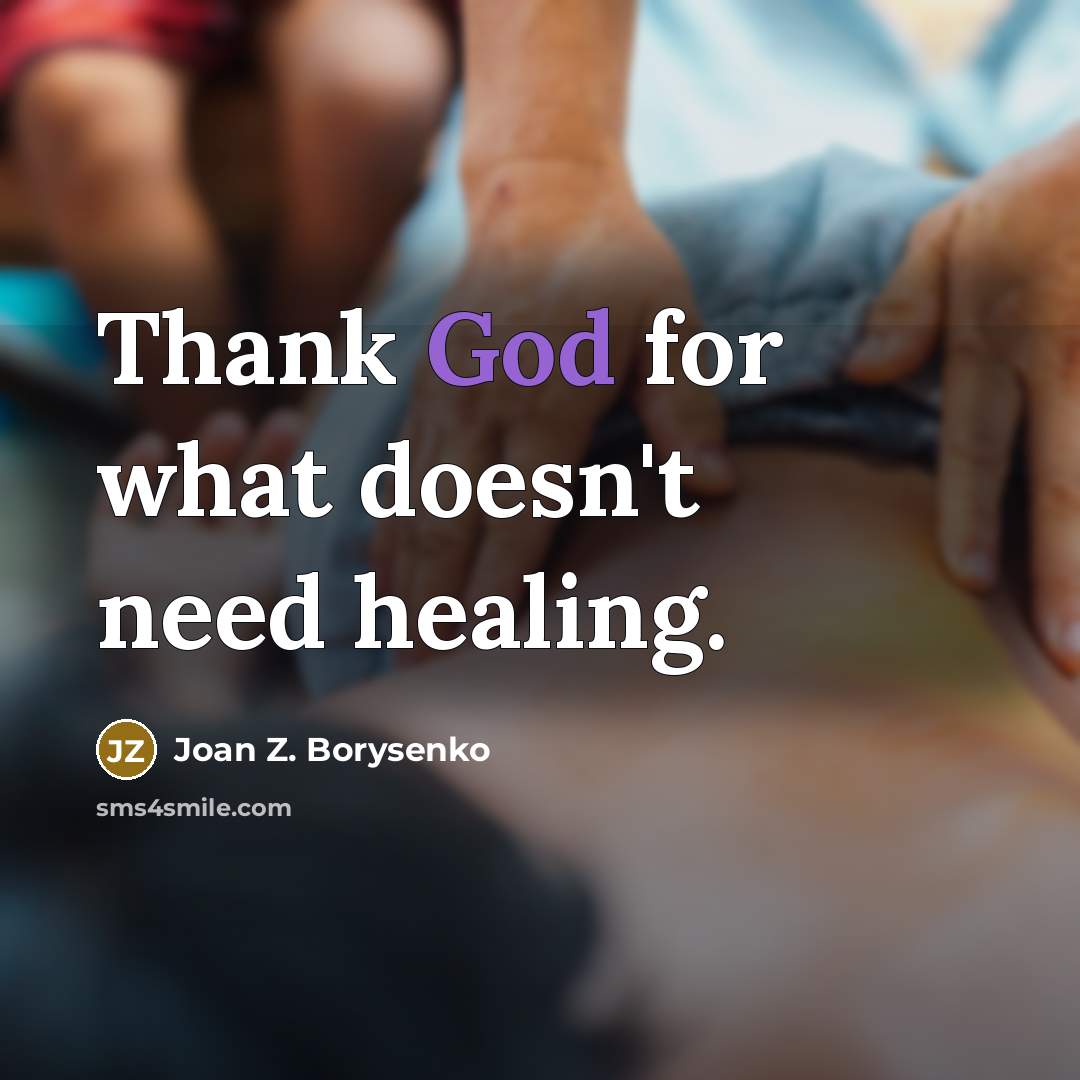 “Thank God for what doesn't need healing.…” quote by Joan Z. Borysenko