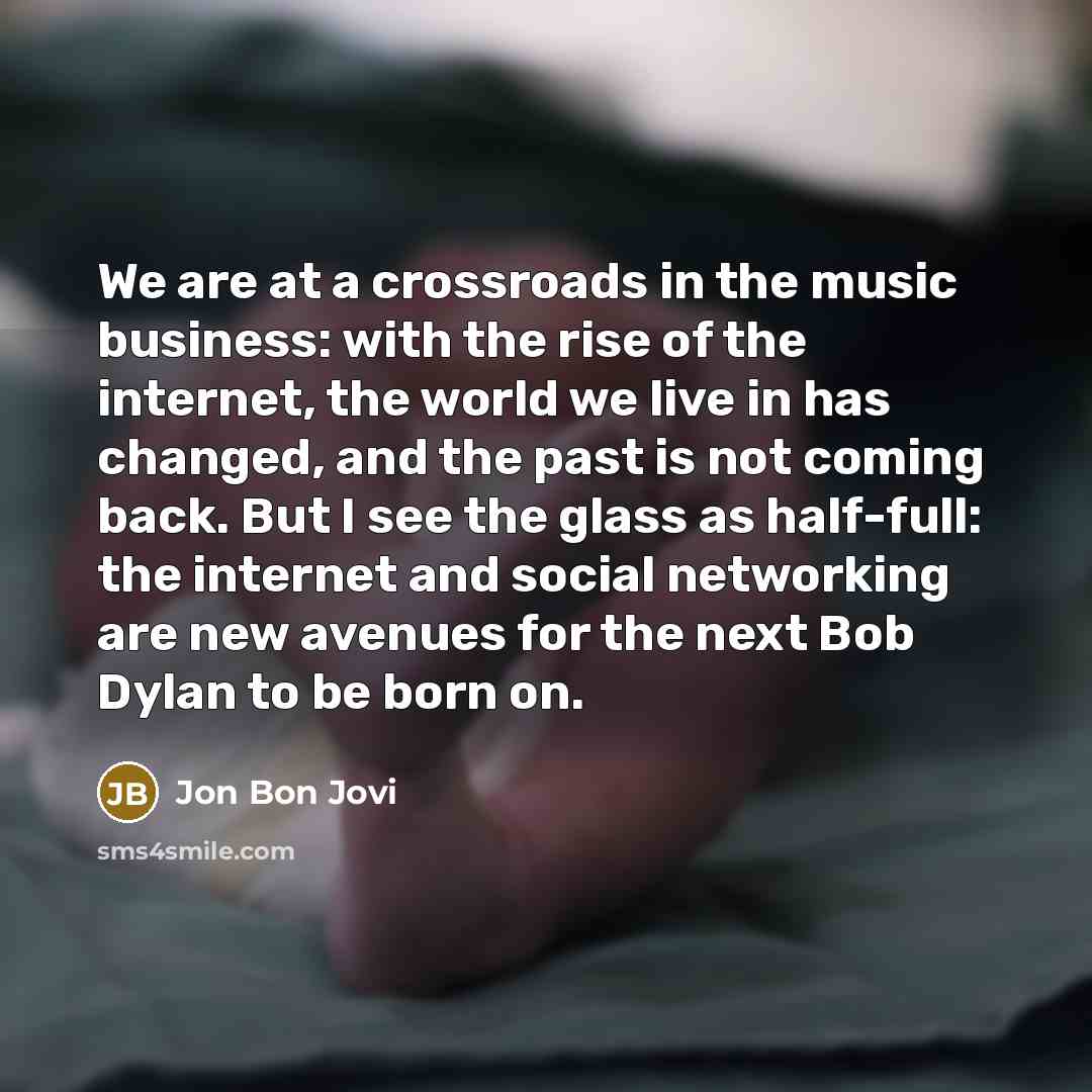 “We are at a crossroads in the music business: with…” quote by Jon Bon Jovi