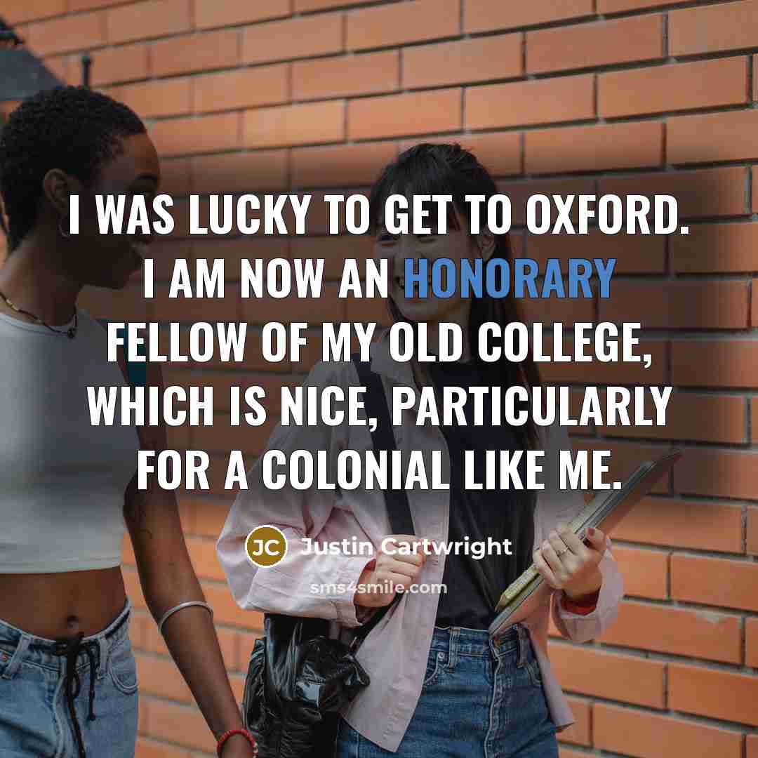 “I was lucky to get to Oxford. I am now…” quote by Justin Cartwright
