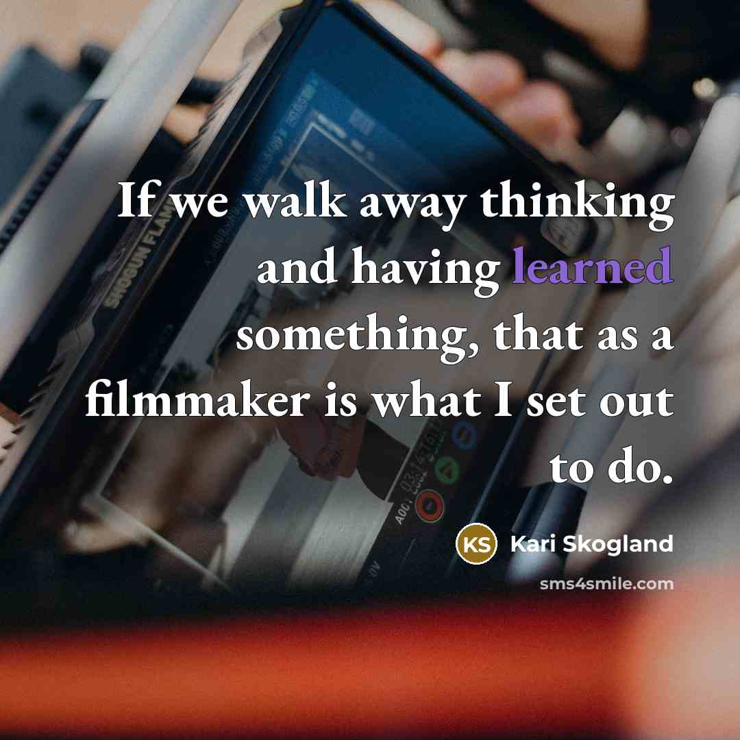 “If we walk away thinking and having learned something, that…” quote by Kari Skogland