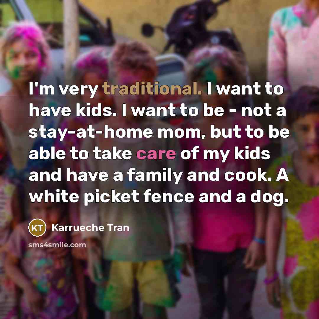 “I'm very traditional. I want to have kids. I want…” quote by Karrueche Tran