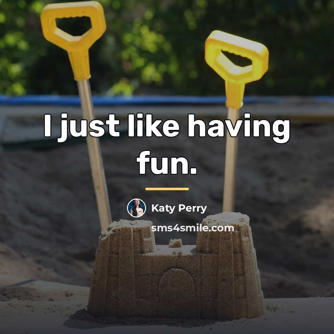 “I just like having fun.…” quote by Katy Perry