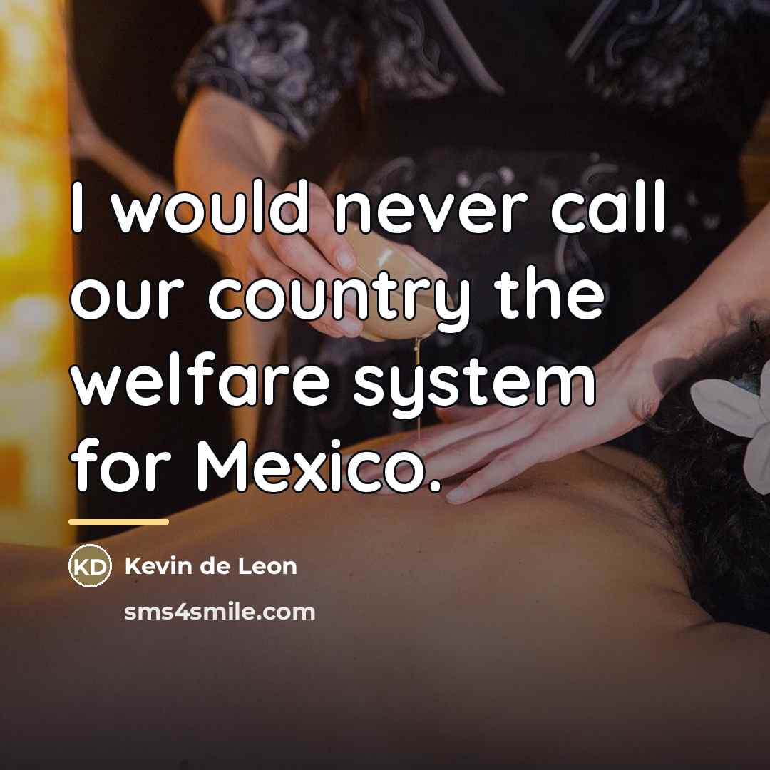 “I would never call our country the welfare system for…” quote by Kevin de Leon