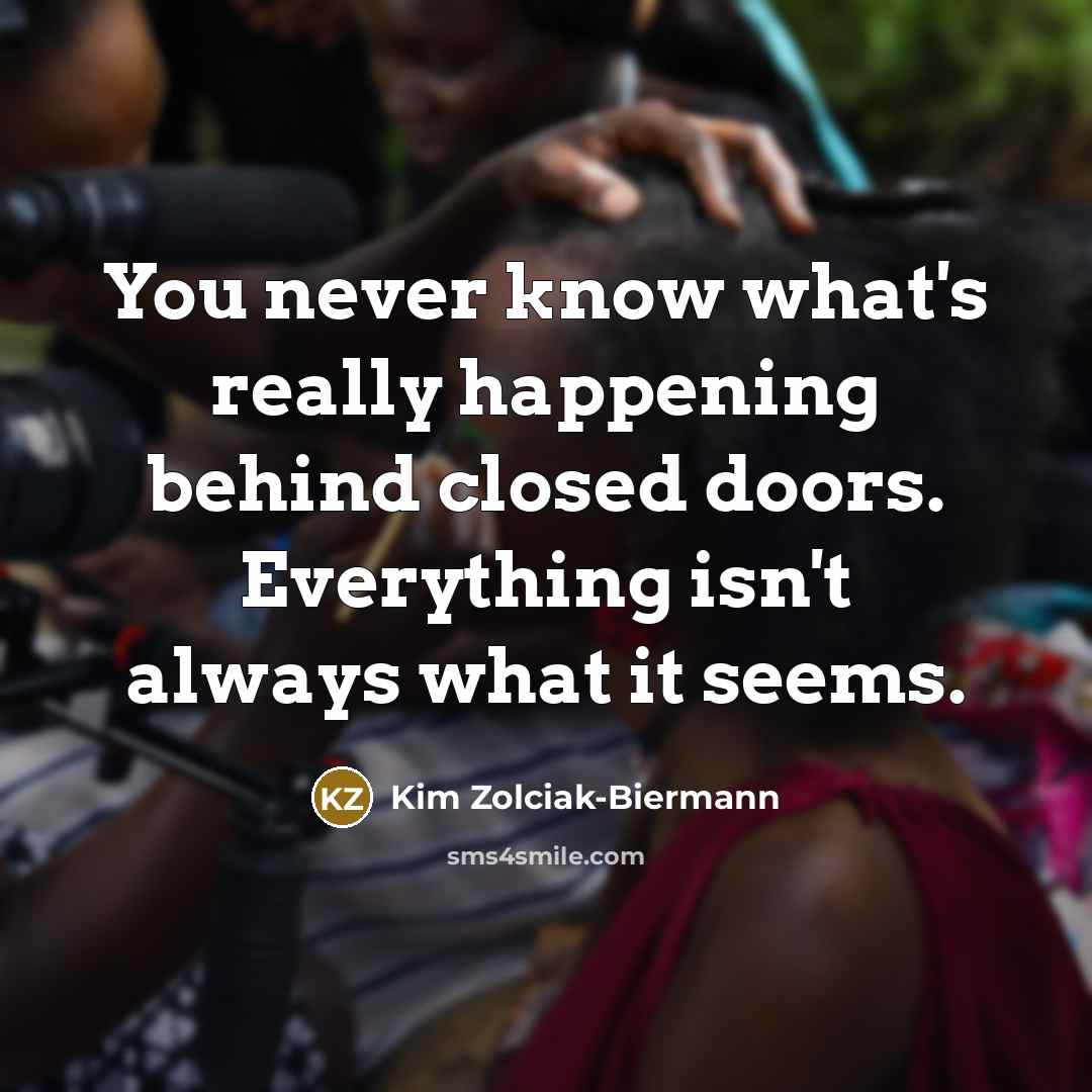 “You never know what's really happening behind closed doors. Everything…” quote by Kim Zolciak-Biermann