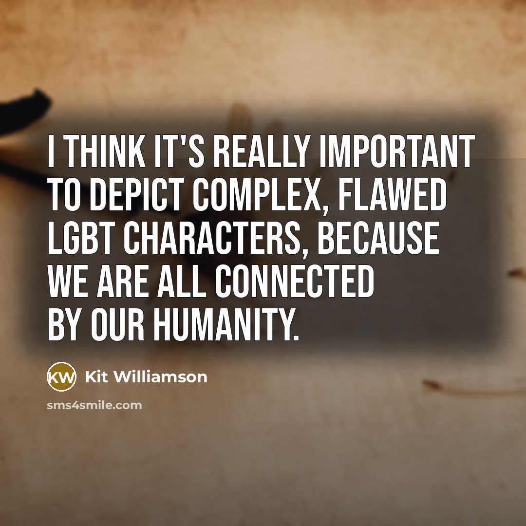 “I think it's really important to depict complex, flawed LGBT…” quote by Kit Williamson