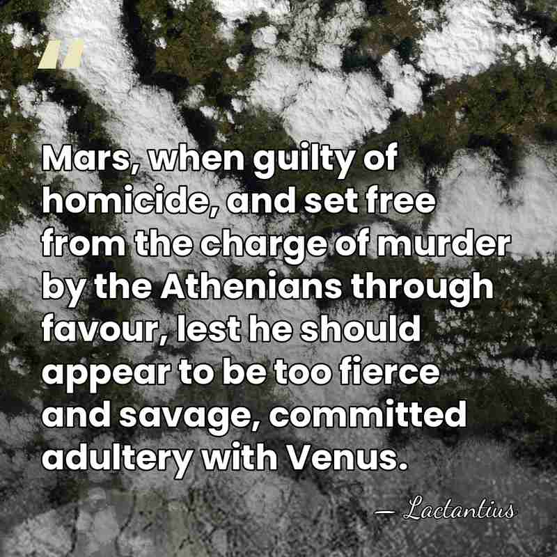 Mars, when guilty of homicide, and set free from the charge of&hellip; - Lactantius