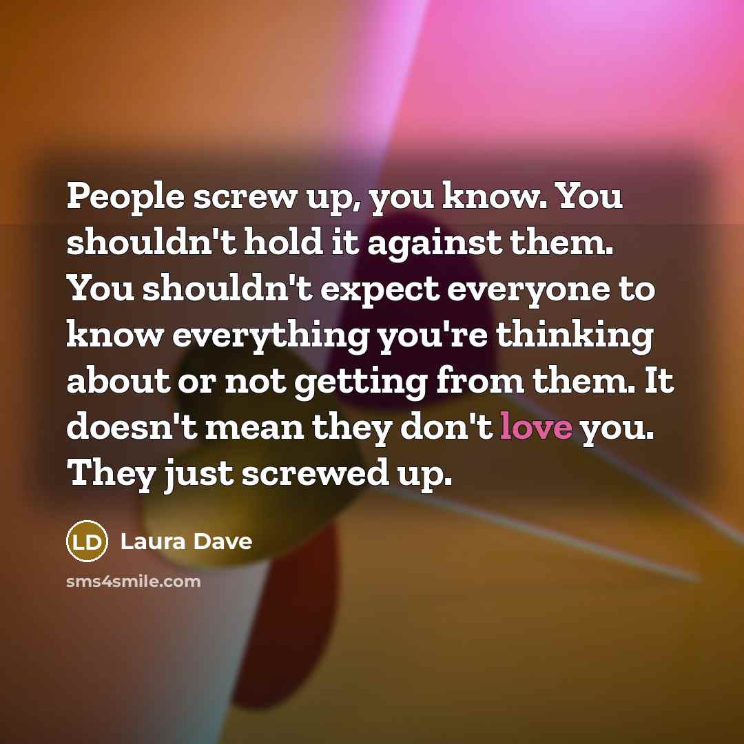 “People screw up, you know. You shouldn't hold it against…” quote by Laura Dave