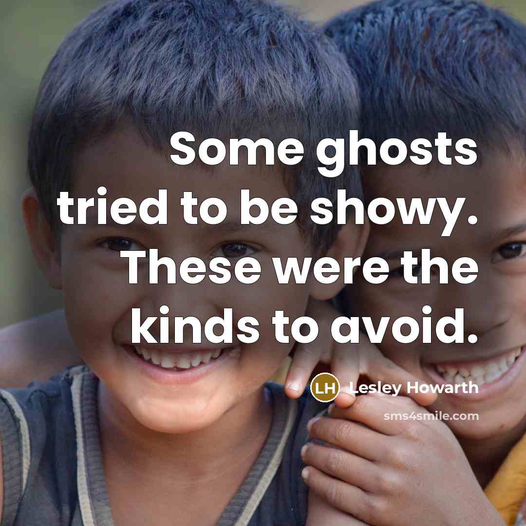 “Some ghosts tried to be showy. These were the kinds…” quote by Lesley Howarth