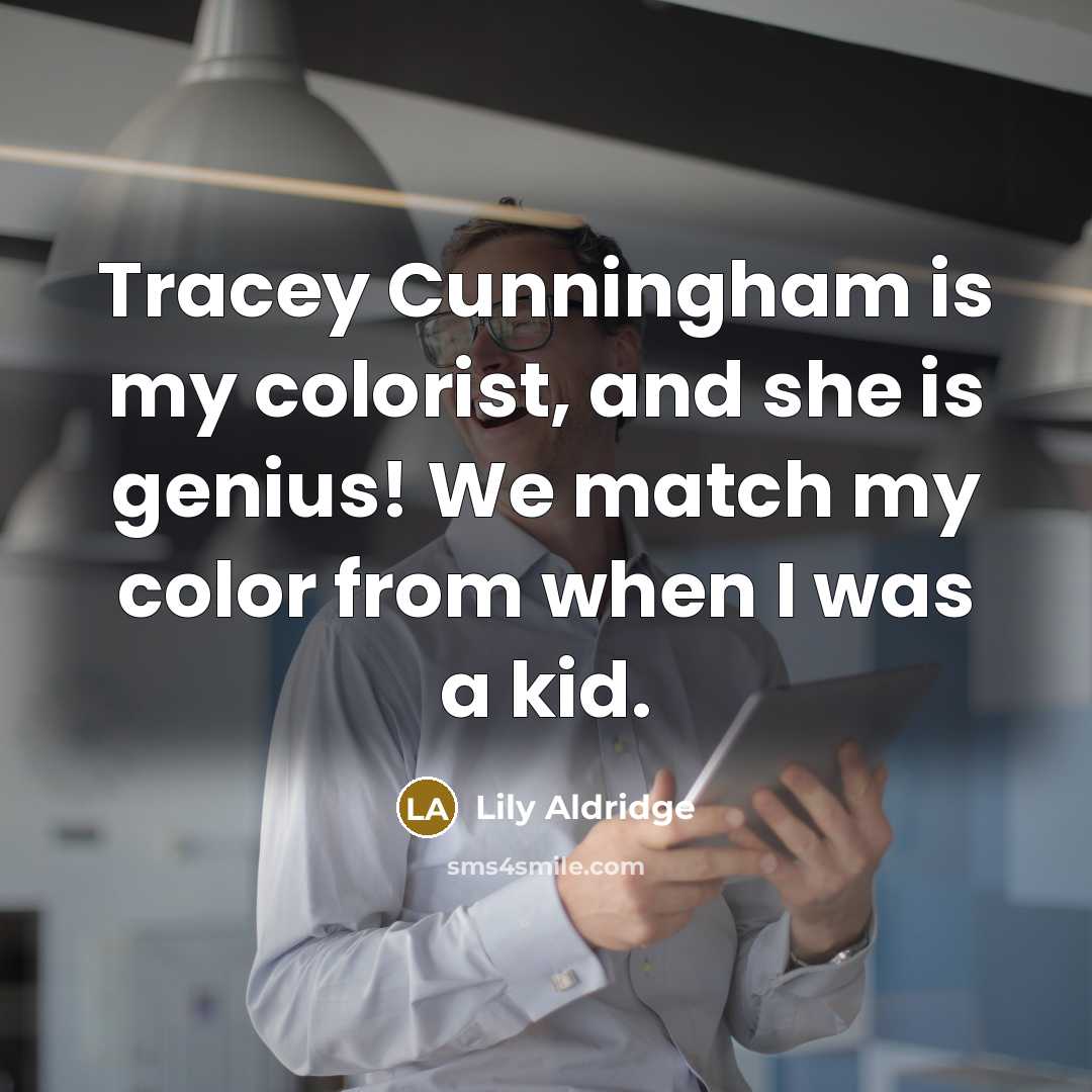 “Tracey Cunningham is my colorist, and she is genius! We…” quote by Lily Aldridge