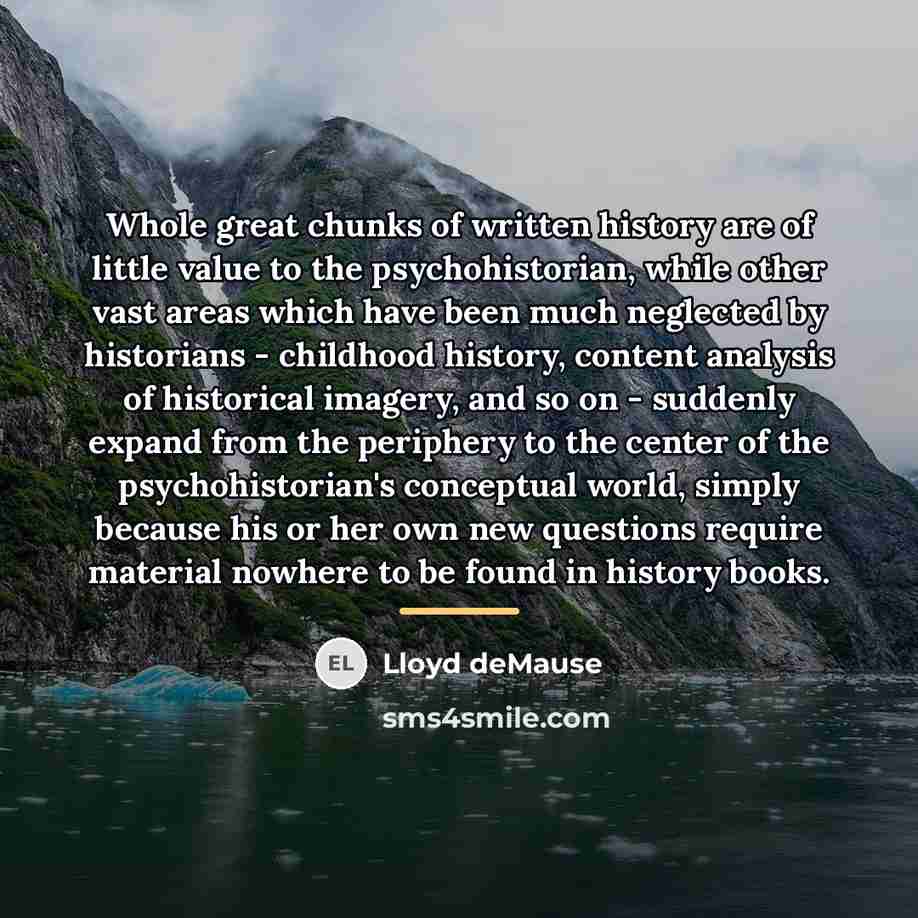“Whole great chunks of written history are of little value…” quote by Lloyd deMause