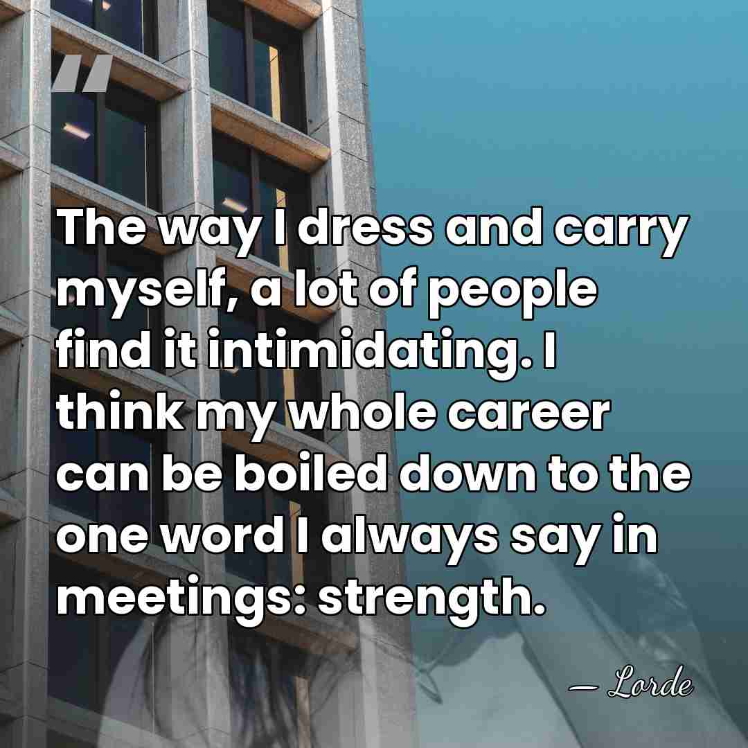 The way I dress and carry myself, a lot of people find&hellip; - Lorde