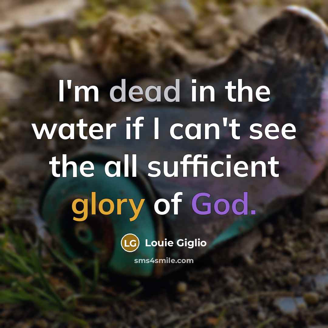 “I'm dead in the water if I can't see the…” quote by Louie Giglio