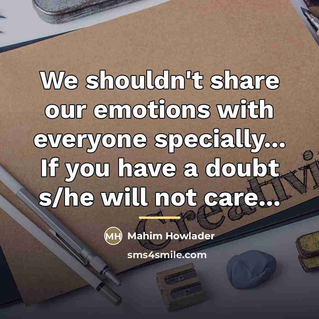 “We shouldn't share our emotions with everyone specially... If you…” quote by Mahim Howlader