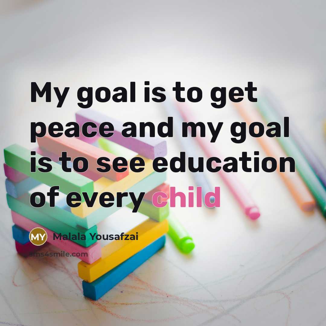 “My goal is to get peace and my goal is…” quote by Malala Yousafzai