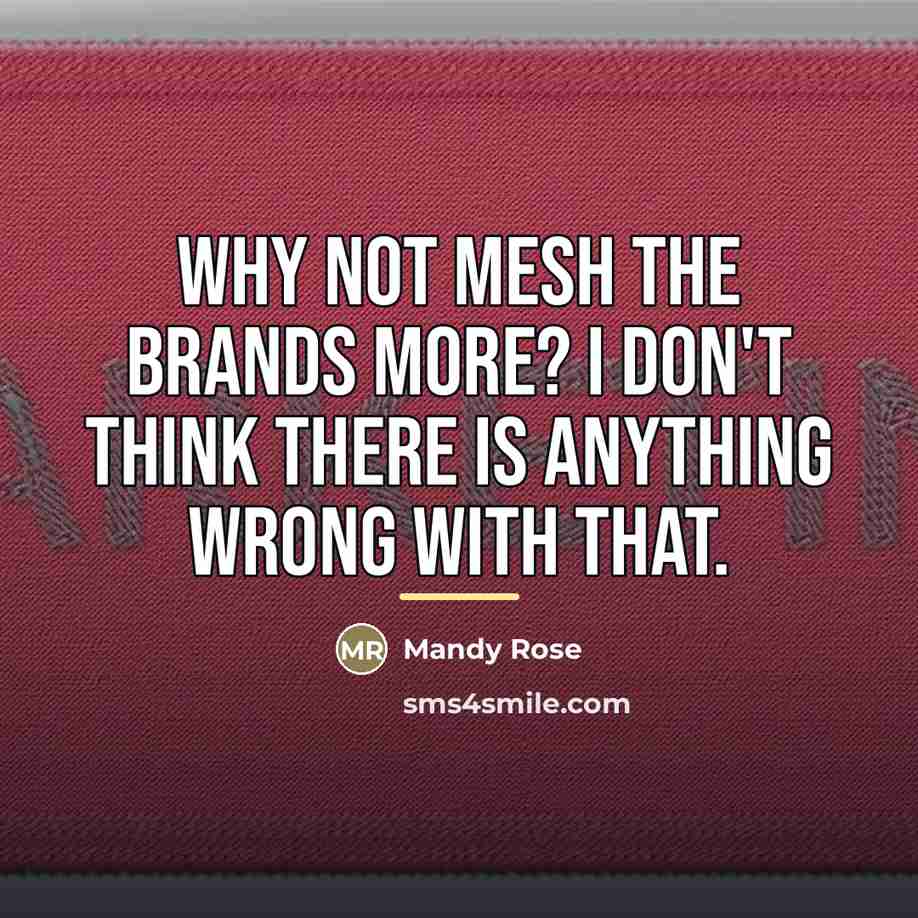 “Why not mesh the brands more? I don't think there…” quote by Mandy Rose