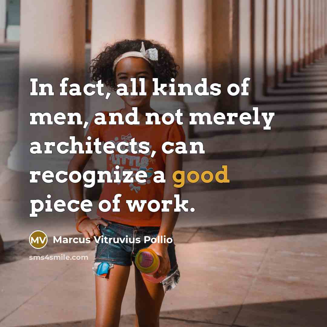 “In fact, all kinds of men, and not merely architects,…” quote by Marcus Vitruvius Pollio