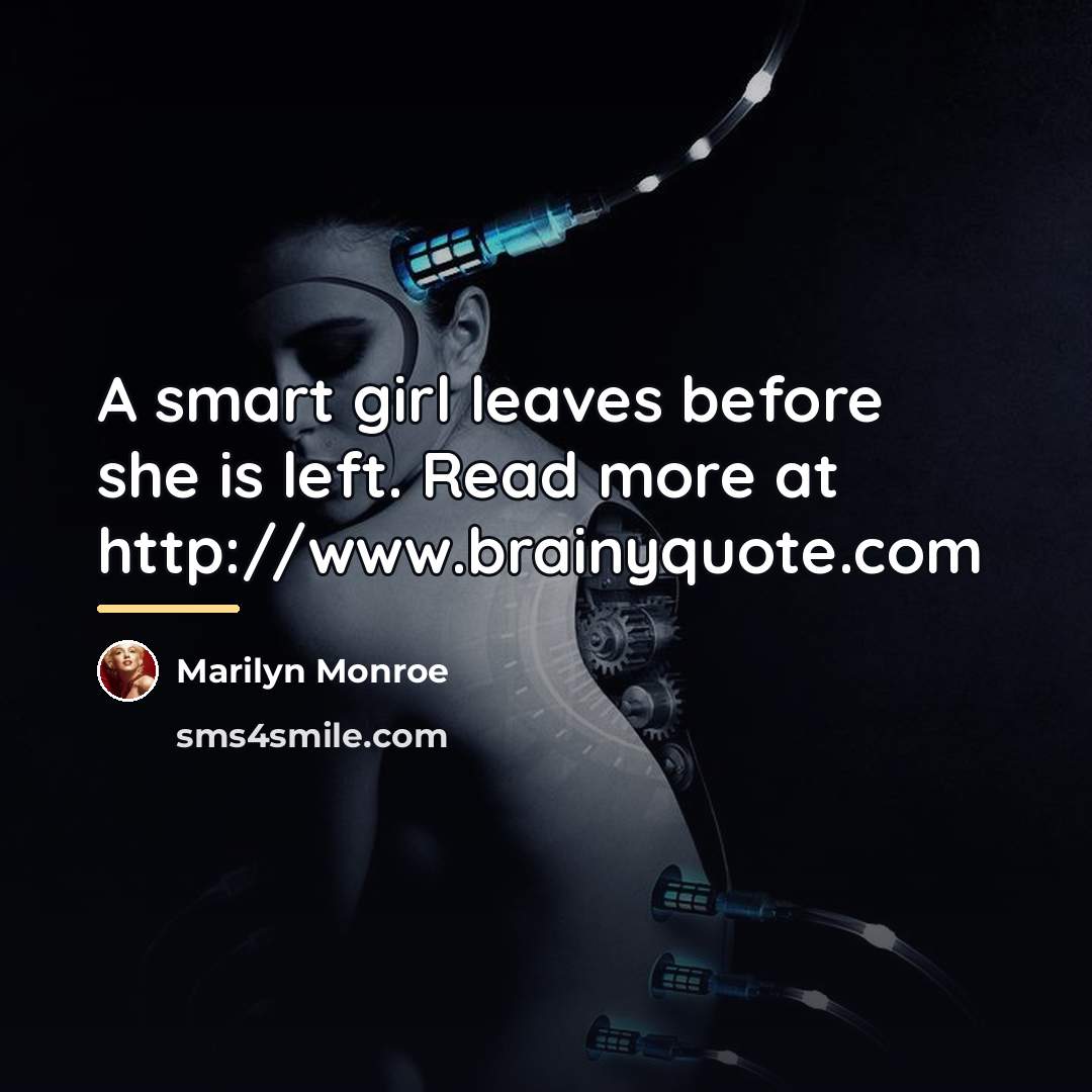 “A smart girl leaves before she is left.…” quote by Marilyn Monroe