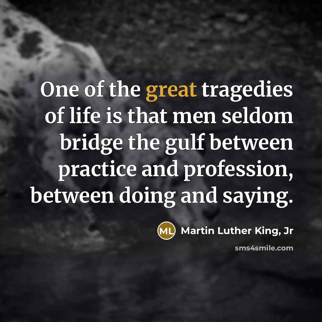 “One of the great tragedies of life is that men…” quote by Martin Luther King, Jr
