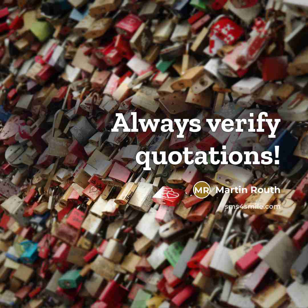 “Always verify quotations!…” quote by Martin Routh