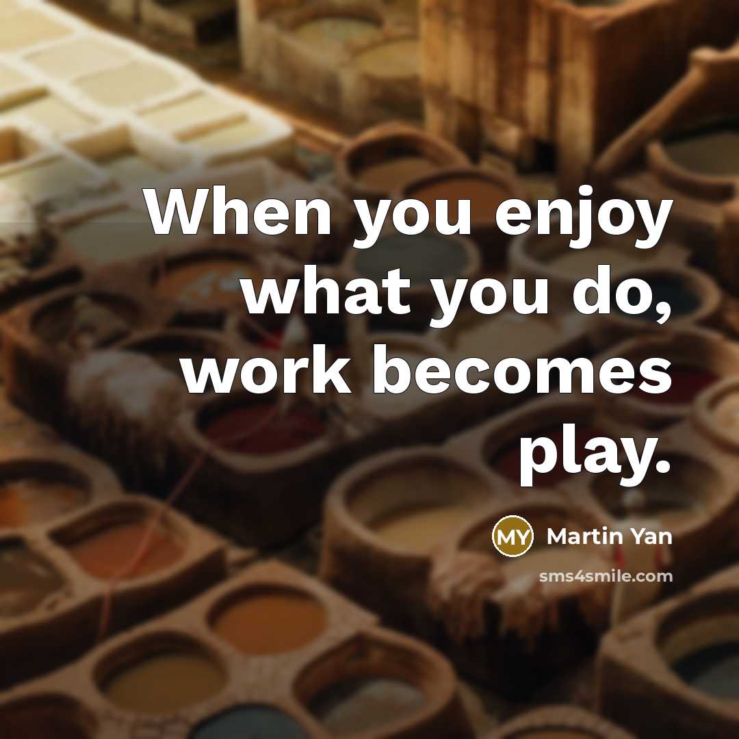 “When you enjoy what you do, work becomes play.…” quote by Martin Yan