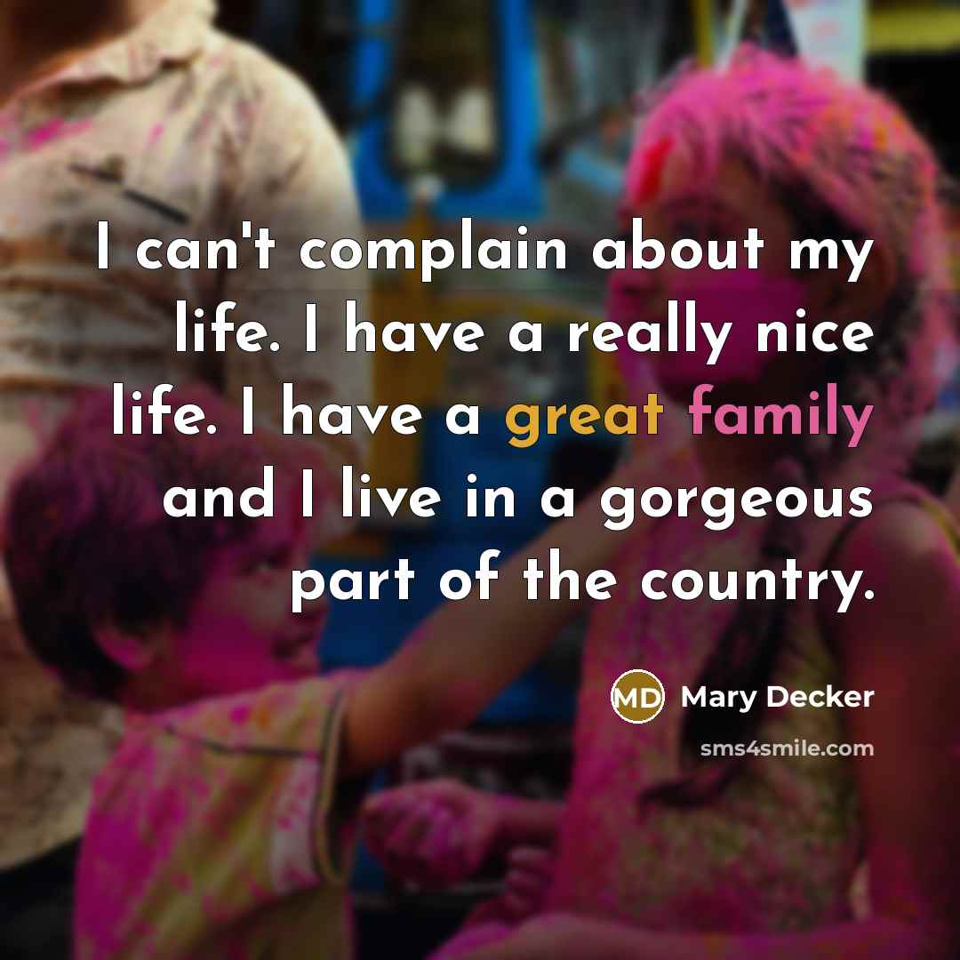 “I can't complain about my life. I have a really…” quote by Mary Decker