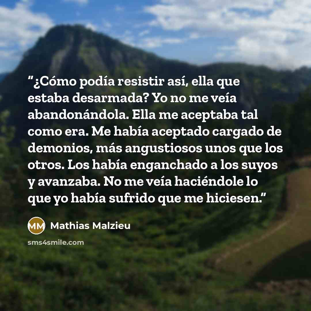 “¿Cómo podía resistir así, ella que estaba desarmada? Yo no me veía abandonándola. Ella me aceptaba tal como era. Me había aceptado cargado de demonios, más angustiosos unos que los otros. Los había enganchado a los suyos y avanzaba. No me veía haciéndole lo que yo había sufrido que me hiciesen.” quote by Mathias Malzieu