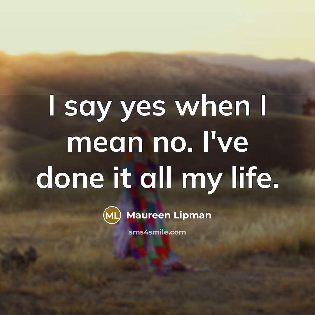 “I say yes when I mean no. I've done it…” quote by Maureen Lipman