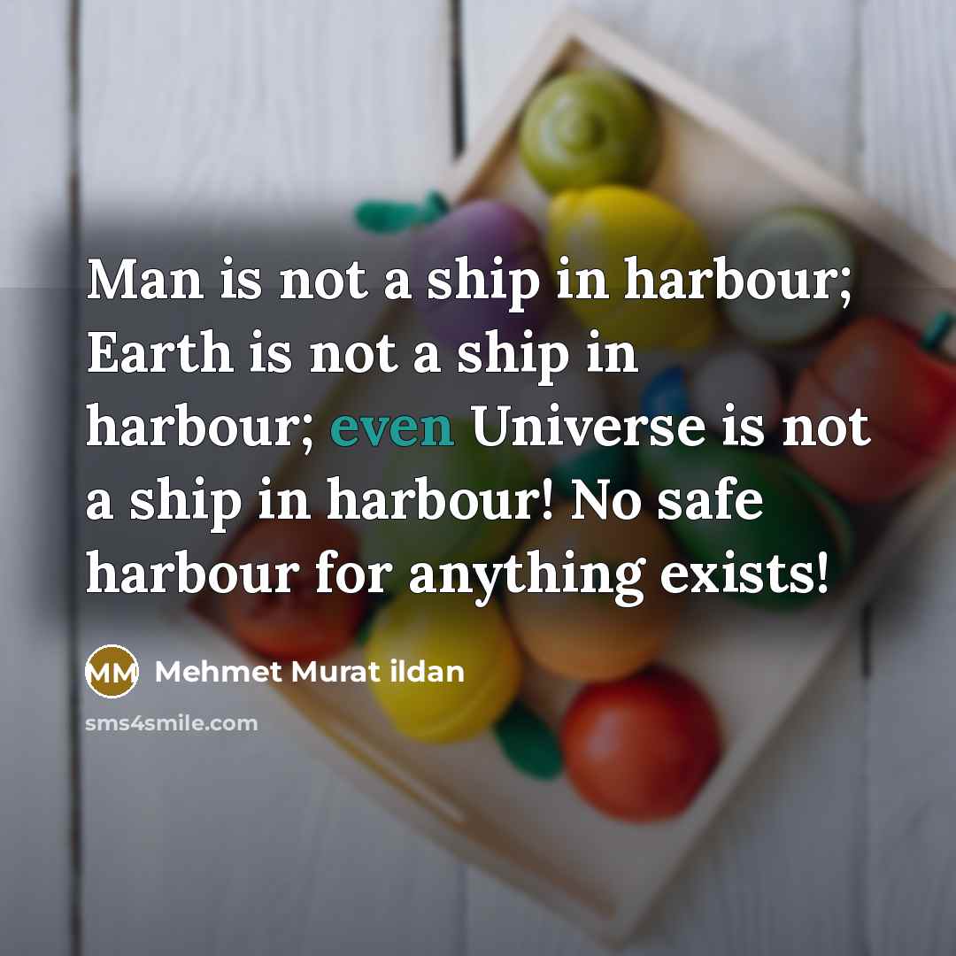 “Man is not a ship in harbour; Earth is not…” quote by Mehmet Murat Ildan