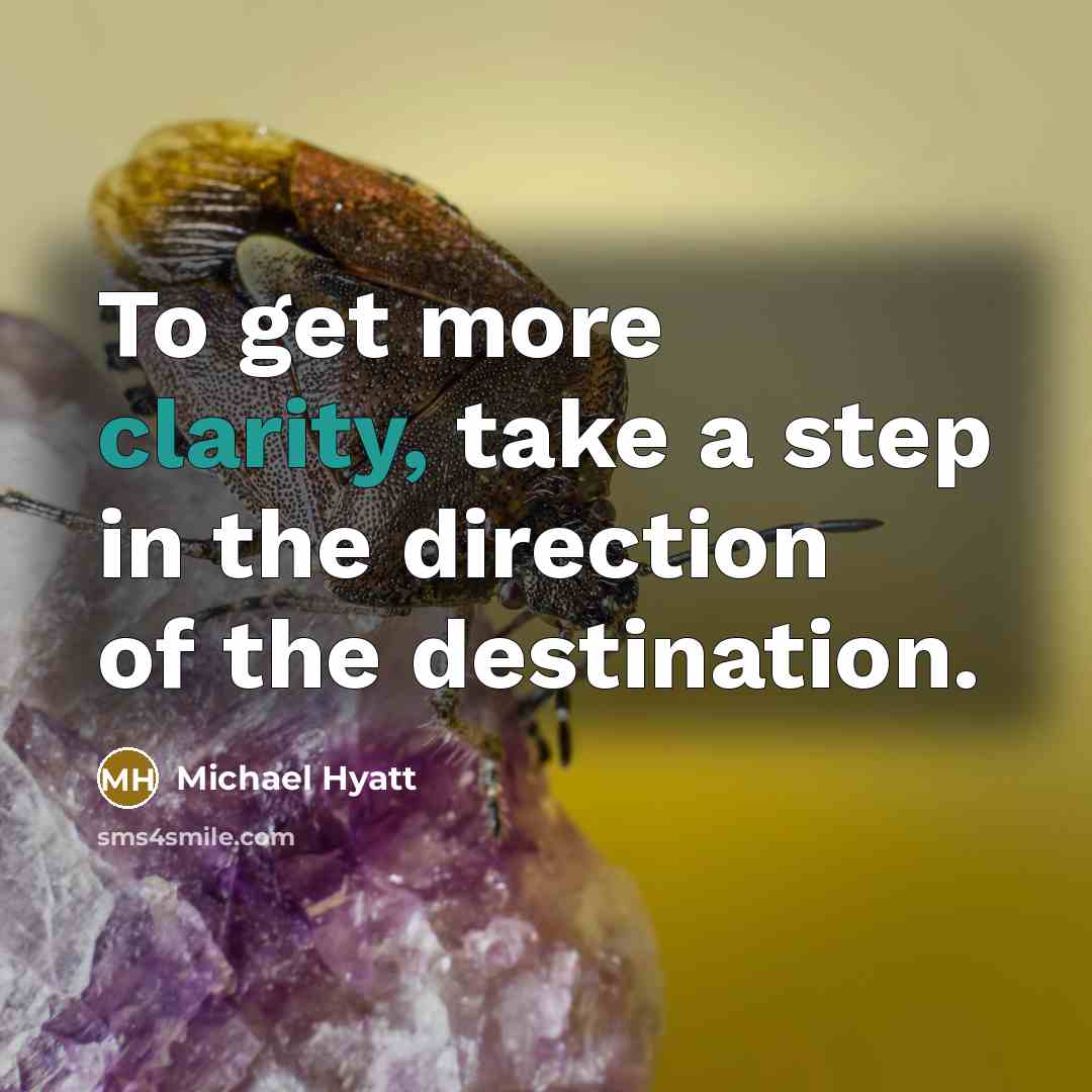 “To get more clarity, take a step in the direction…” quote by Michael Hyatt
