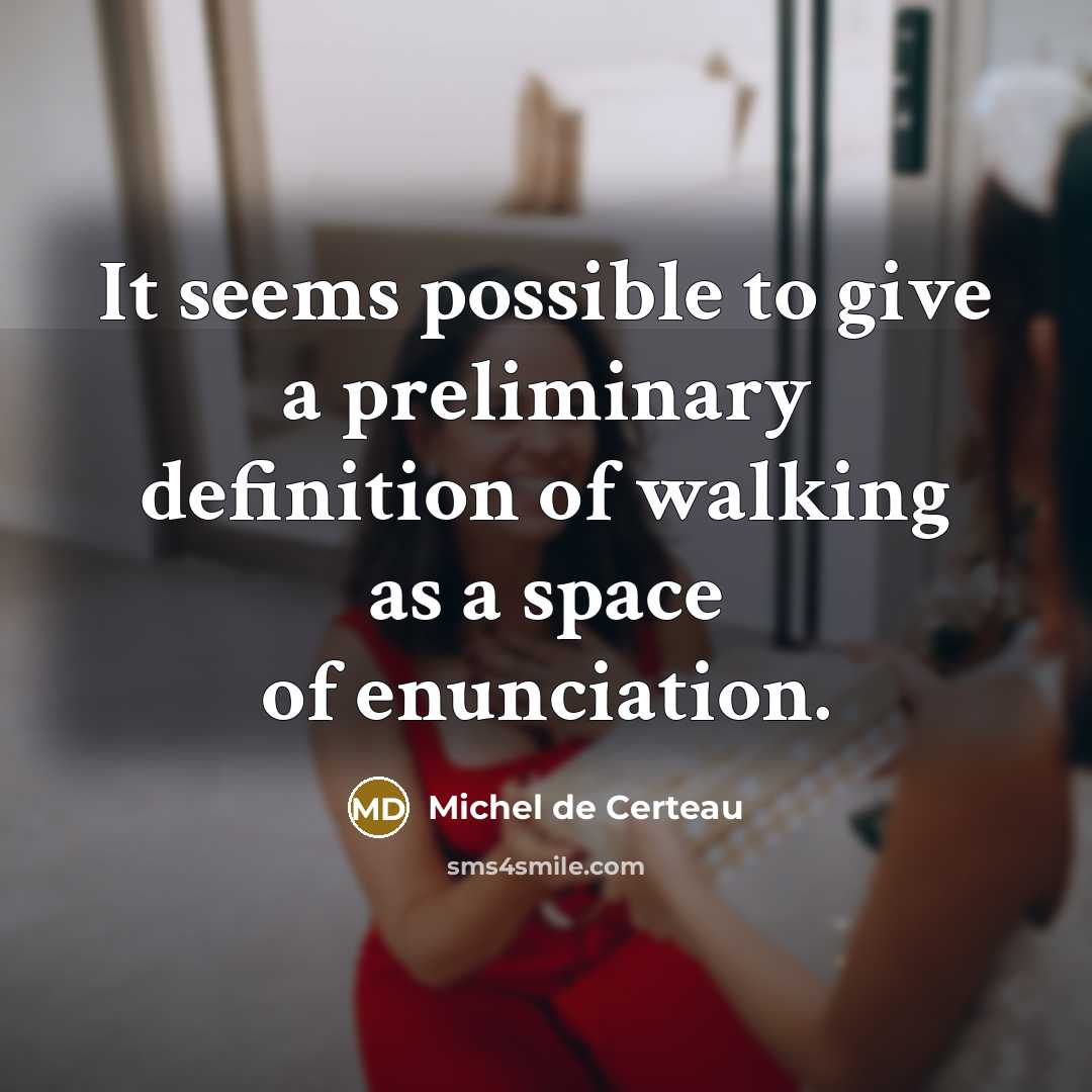 “It seems possible to give a preliminary definition of walking…” quote by Michel de Certeau