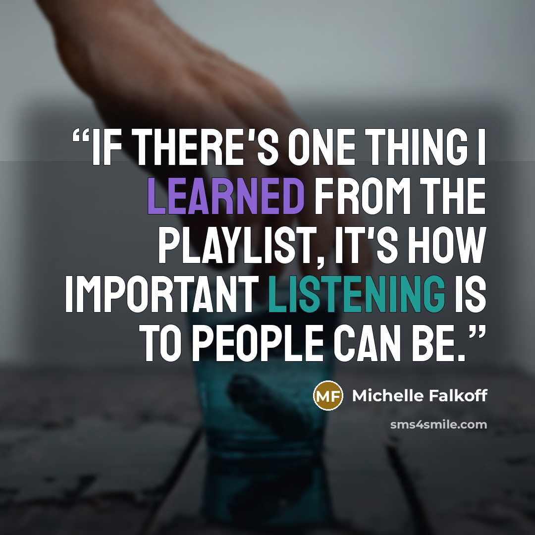 “If there's one thing I learned from the playlist, it's how important listening is to people can be.” quote by Michelle Falkoff