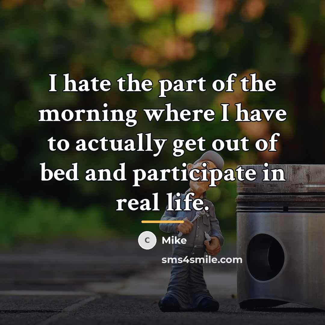 “I hate the part of the morning where I have…” quote by Mike