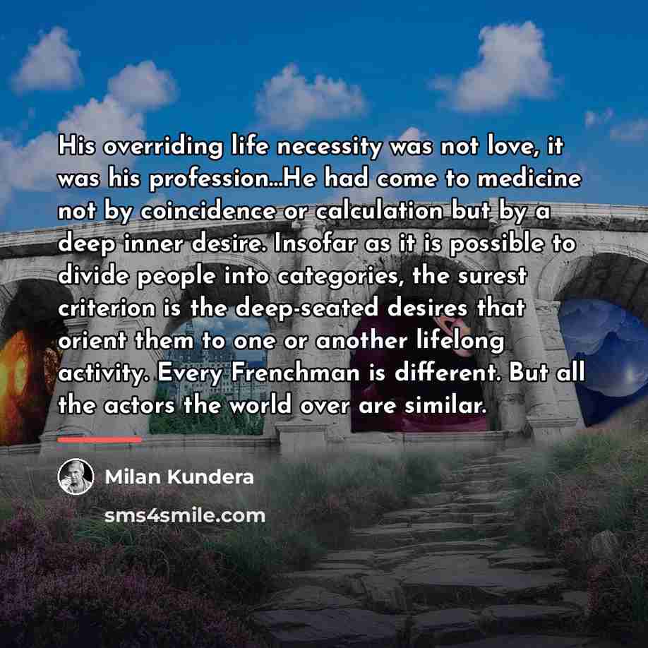 “His overriding life necessity was not love, it was his…” quote by Milan Kundera