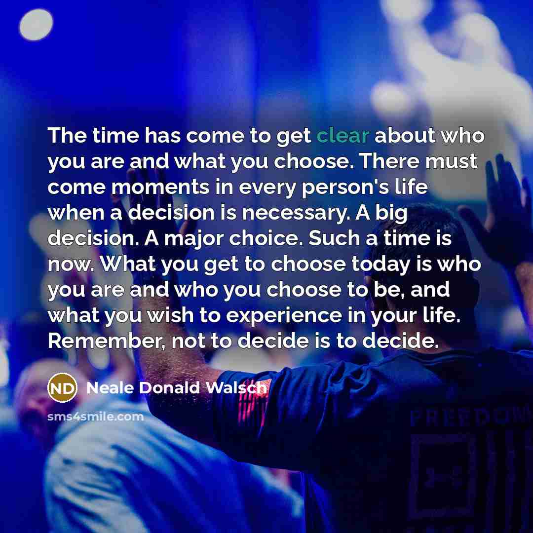 “The time has come to get clear about who you…” quote by Neale Donald Walsch