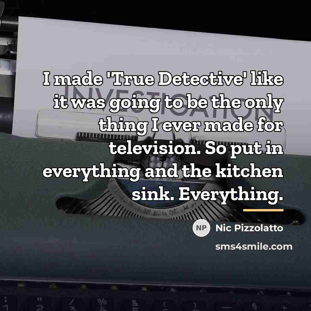 “I made 'True Detective' like it was going to be…” quote by Nic Pizzolatto