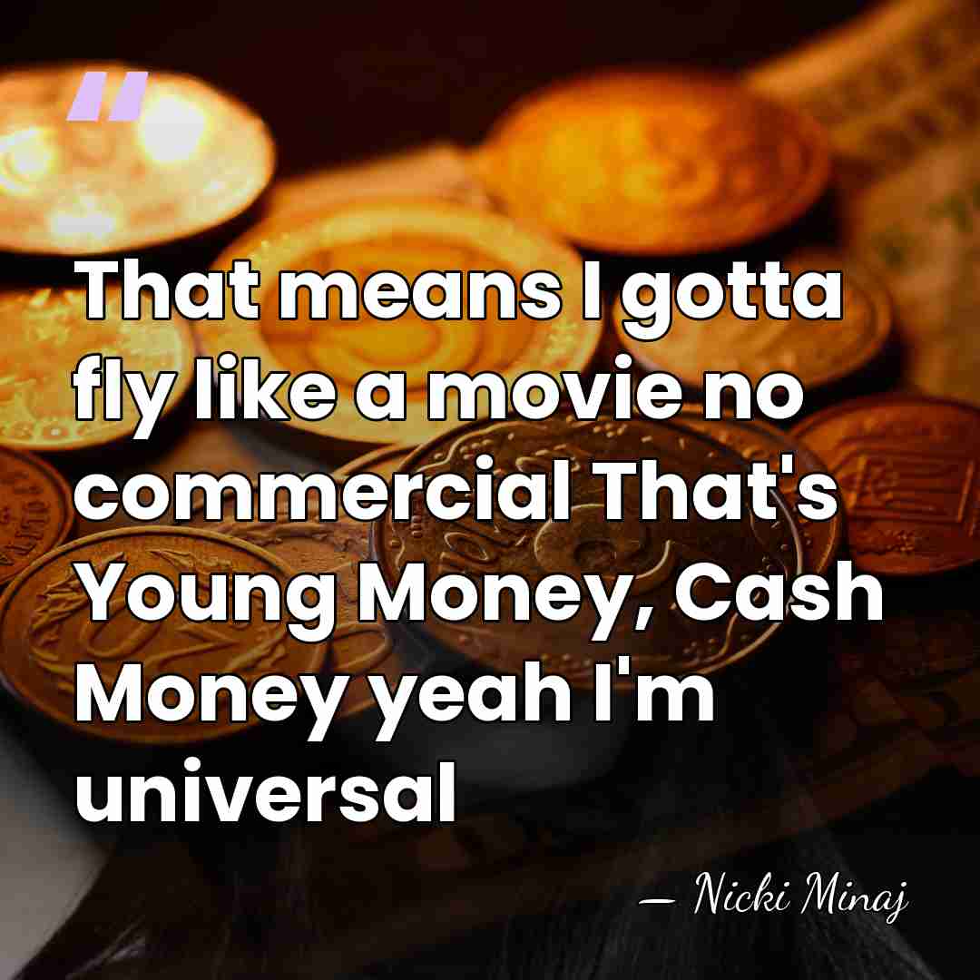 That means I gotta fly like a movie no commercial That's Young&hellip; - Nicki Minaj