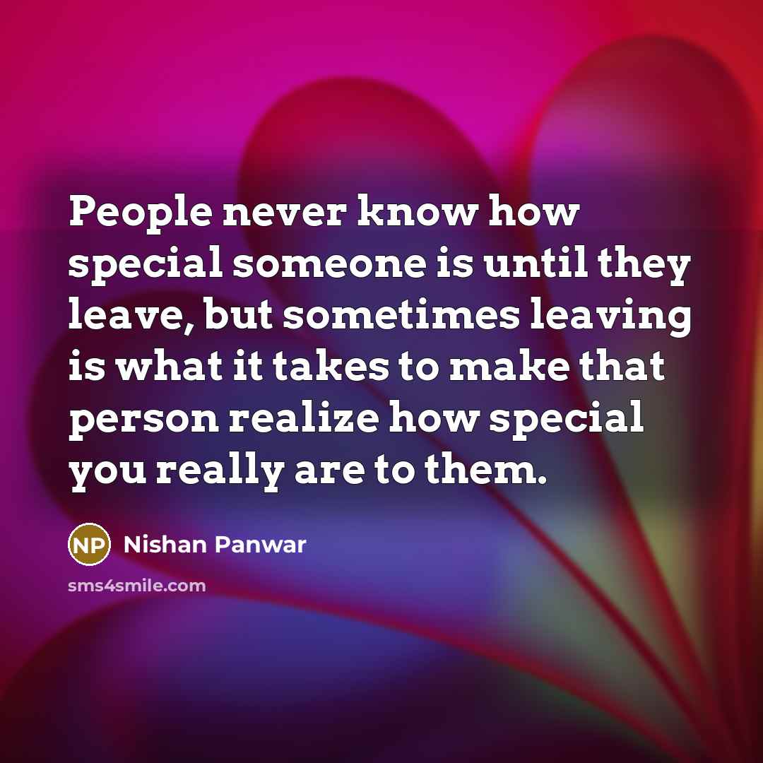 “People never know how special someone is until they leave,…” quote by Nishan Panwar