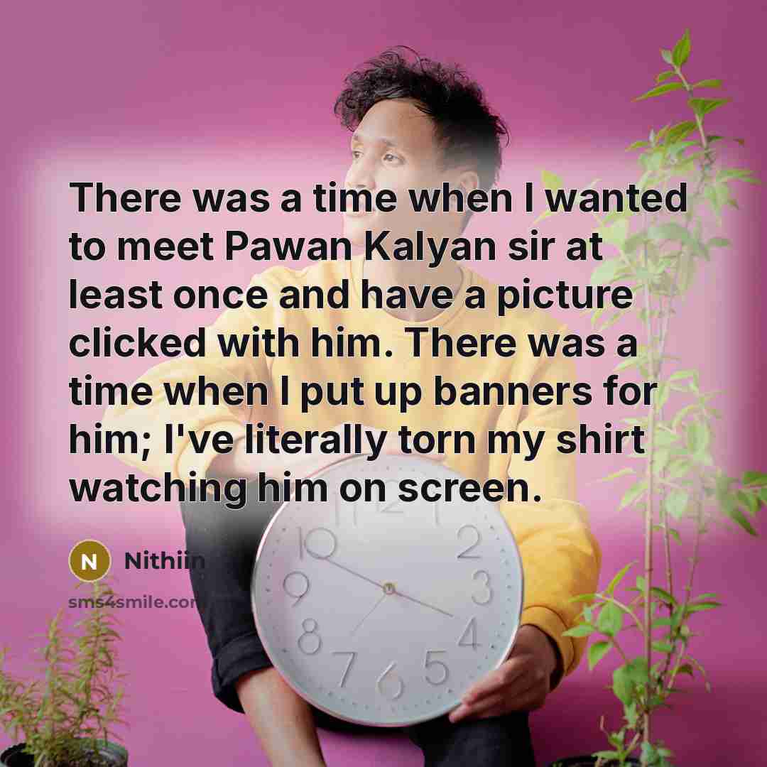 “There was a time when I wanted to meet Pawan…” quote by Nithiin