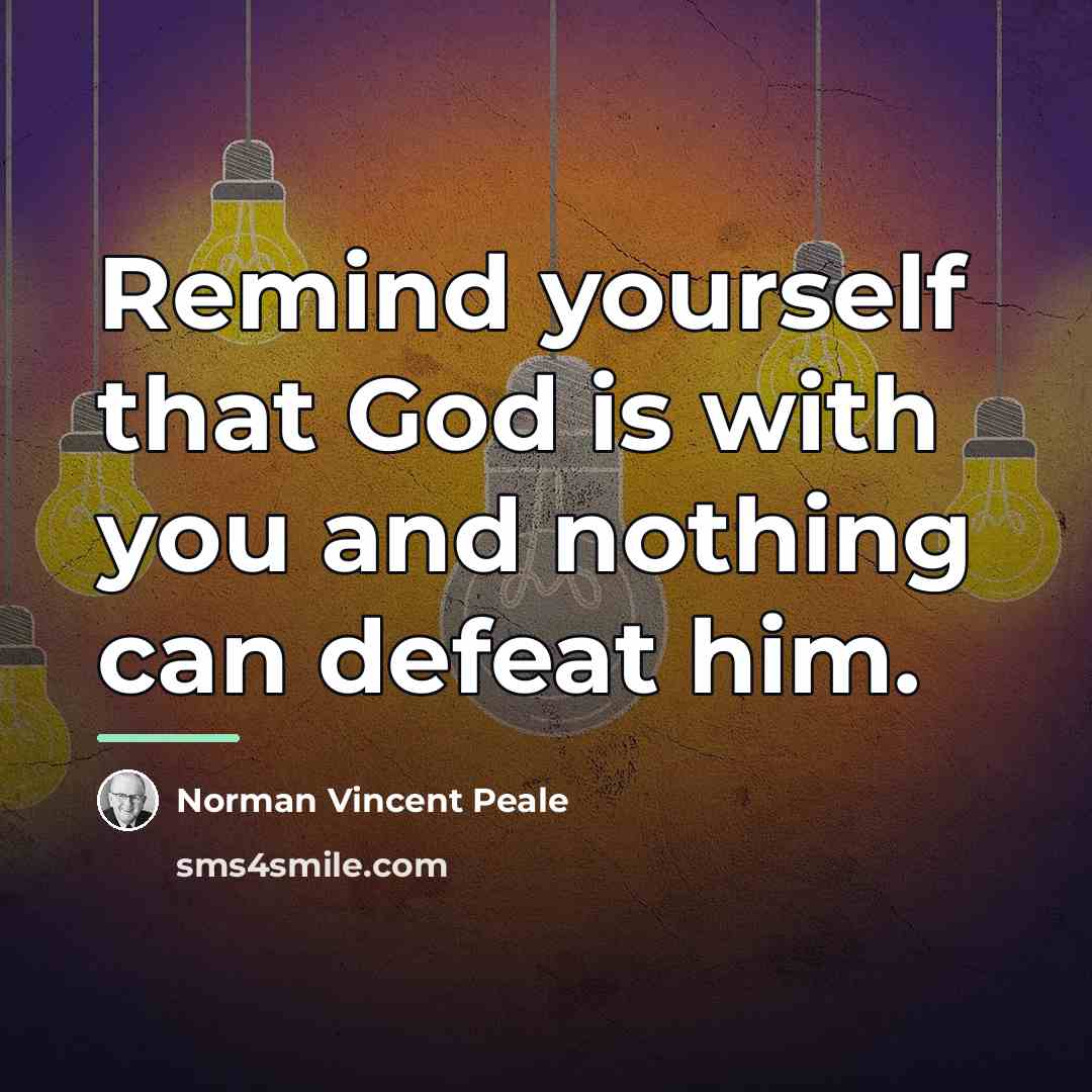 “Remind yourself that God is with you and nothing can…” quote by Norman Vincent Peale