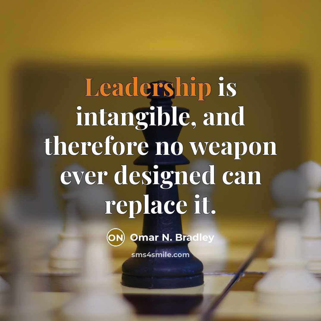 “Leadership is intangible, and therefore no weapon ever designed can…” quote by Omar N. Bradley