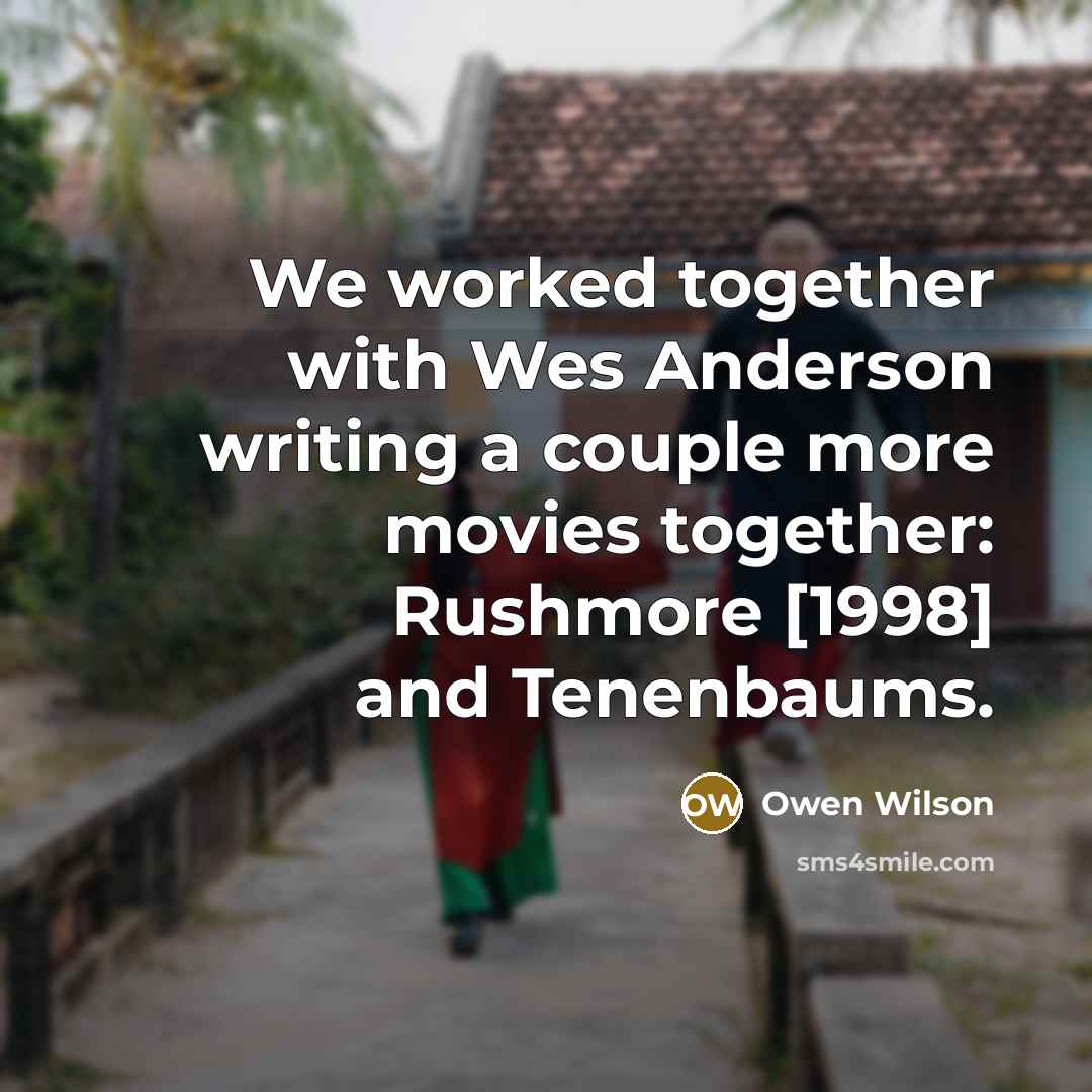 “We worked together with Wes Anderson writing a couple more…” quote by Owen Wilson