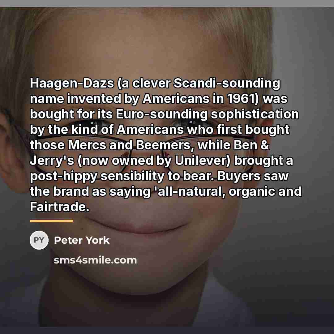 “Haagen-Dazs (a clever Scandi-sounding name invented by Americans in 1961)…” quote by Peter York