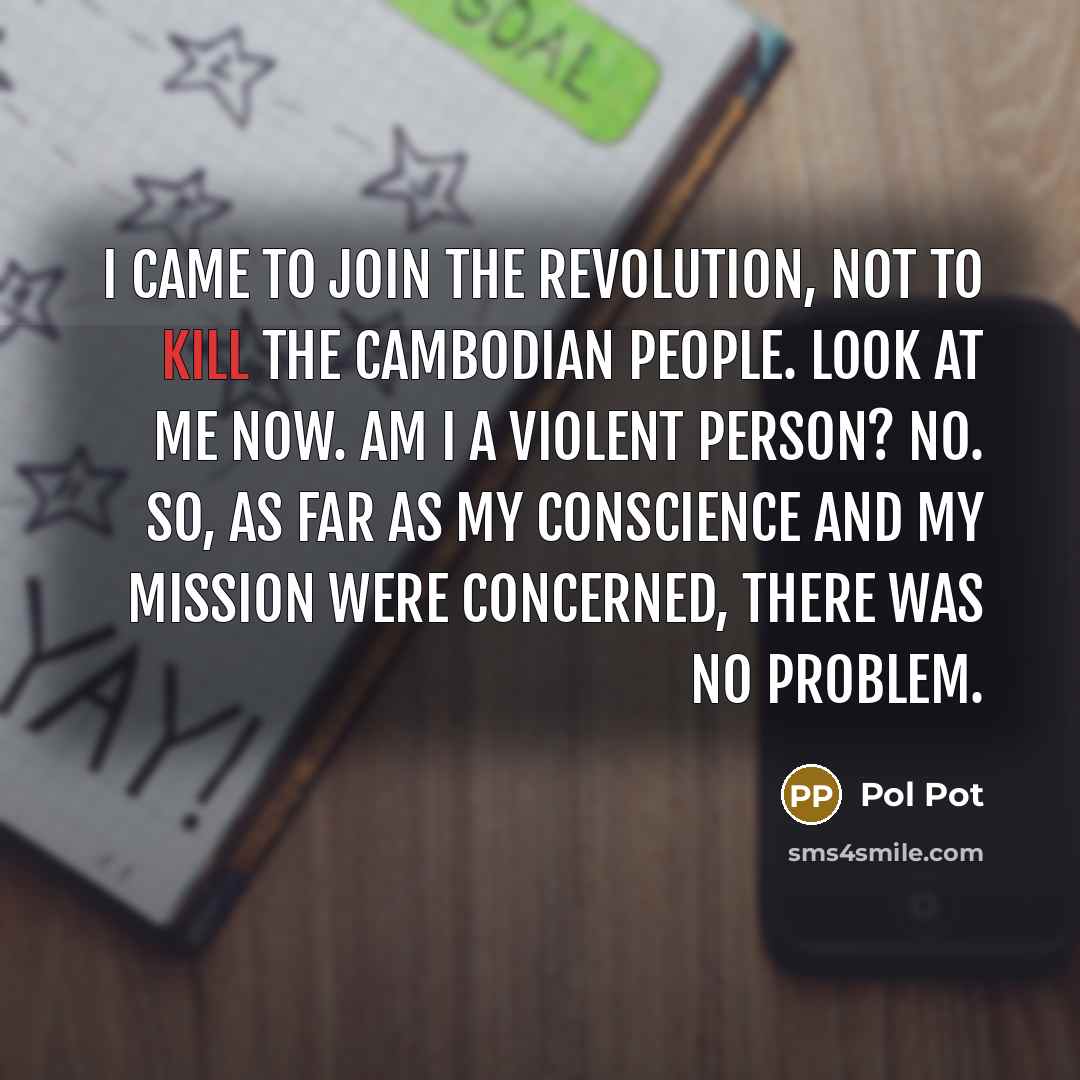 “I came to join the revolution, not to kill the…” quote by Pol Pot
