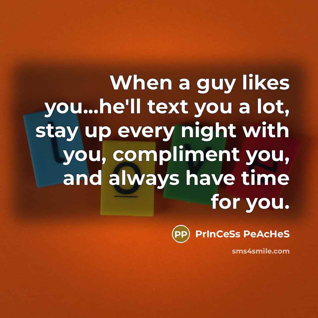 “When a guy likes you...he'll text you a lot, stay…” quote by PrInCeSs PeAcHeS