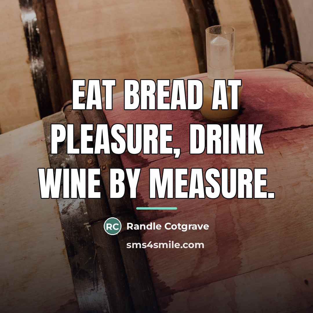 “Eat bread at pleasure, drink wine by measure.…” quote by Randle Cotgrave