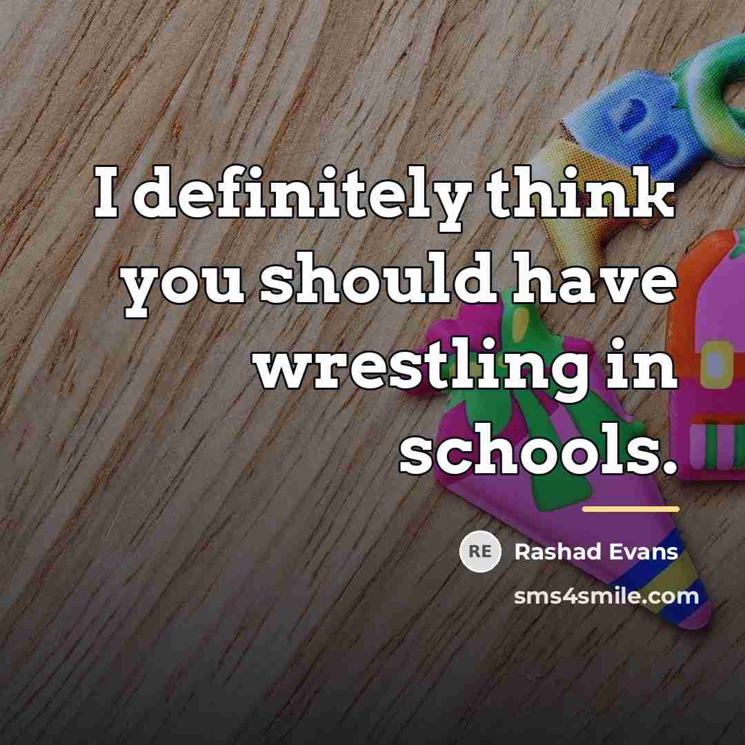 “I definitely think you should have wrestling in schools.…” quote by Rashad Evans