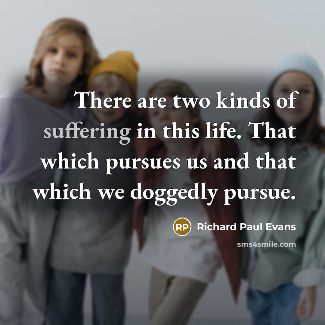 “There are two kinds of suffering in this life. That…” quote by Richard Paul Evans