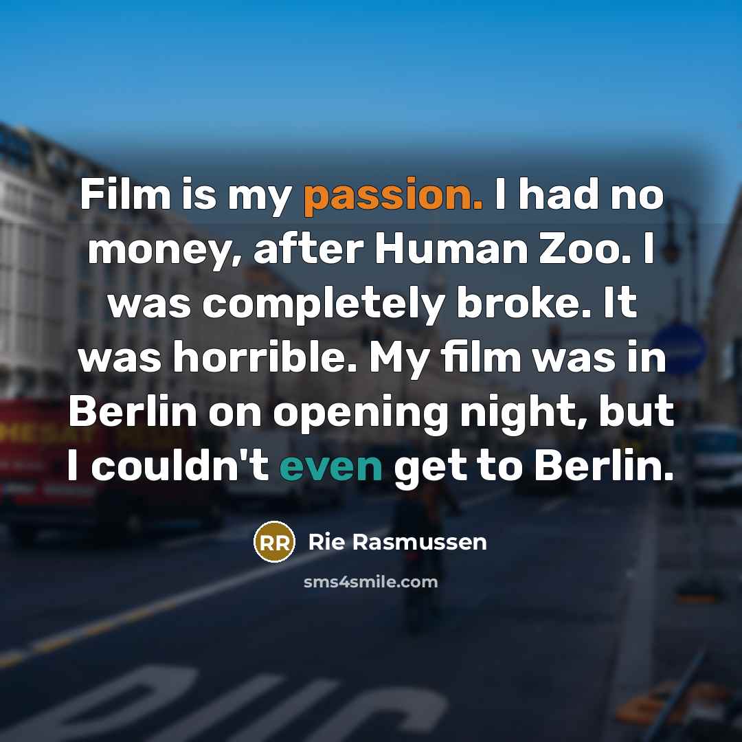 “Film is my passion. I had no money, after Human…” quote by Rie Rasmussen